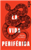 La vida periférica_0