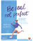 Be real, not perfect_0