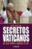 Secretos Vaticanos. De San Pedro a Benedicto XVI_0