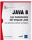 JAVA 8 : Los fundamentos del lenguaje Java (con ejercicios prácticos corregidos)