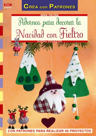 Crea Con Patrones serie fieltro 7. adornos para decorar la navidad libro martha steinmeyer español casa