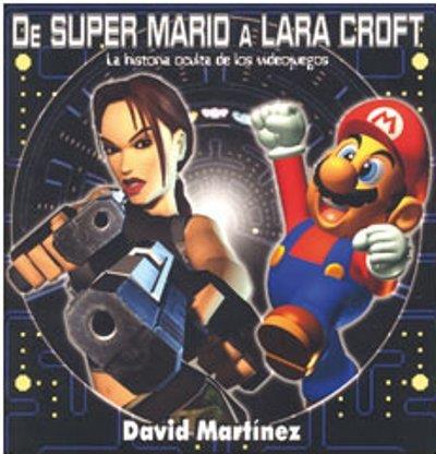 De Mario A lara croft historia oculta los videojuegos ensayo libro david español supermario
