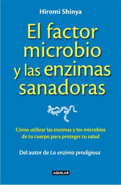 El Factor Microbio Y Las Enzimas Sanadoras -  Hiromi Shinya (Autor)