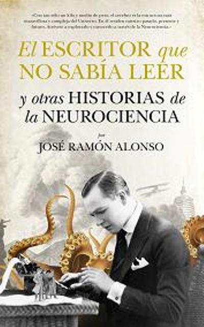 El Escritor Que No Sabía Leer Y Otras Historias De Neurociencia