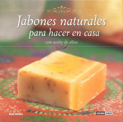Jabones Naturales Para Hacer En Casa - Mar Gómez -5% en libros | FNAC