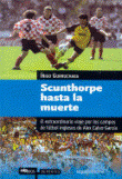 Scunthorpe hasta la muerte. El extraordinario viaje por los campos de fútbol ingleses de Alex Calvo-García