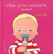 L'Edu ja no necessita el xumet