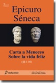 Epicuro Séneca. Carta a Meneceo - Sobre la vida feliz - 1