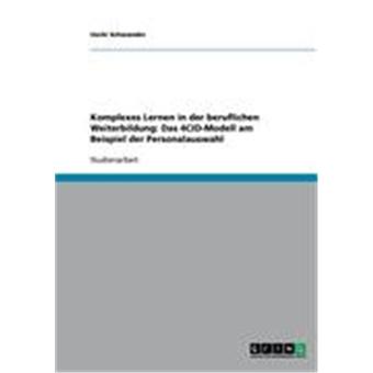 komplexes lernen in der beruflichen weiterbildung das 4cid modell am beispiel der personalauswahl schwander uschi autres schwander uschi achat - Lernen Am Modell Beispiele komplexes lernen in der beruflichen weiterbildung das 4cid modell am beispiel der personalauswahl schwander uschi autres schwander uschi achat - Lernen Am Modell Beispiele