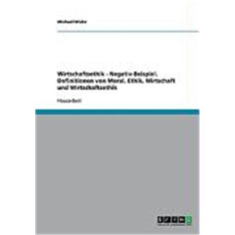 wirtschaftsethik negativ beispiel definitionen von moral ethik wirtschaft und wirtschaftsethik wicke michael autres wicke michael achat livre - Wirtschaftsethik Beispiele wirtschaftsethik negativ beispiel definitionen von moral ethik wirtschaft und wirtschaftsethik wicke michael autres wicke michael achat livre - Wirtschaftsethik Beispiele