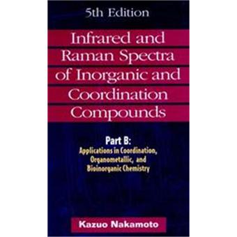 Infrared and Raman Spectra of Inorganic and Coordination Compounds ...