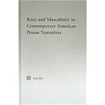 Race and Masculinity in Contemporary American Prison Narritives ...