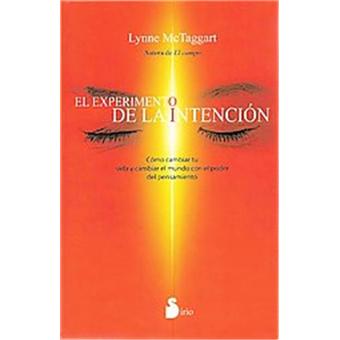 El experimento de la intención - Lynne Mctaggart -5% en libros | Fnac