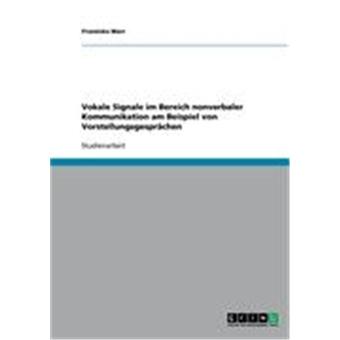 vokale signale im bereich nonverbaler kommunikation am beispiel von vorstellungsgesprchen marr franziska autres marr franziska achat livre fnac - Nonverbale Kommunikation Beispiele vokale signale im bereich nonverbaler kommunikation am beispiel von vorstellungsgesprchen marr franziska autres marr franziska achat livre fnac - Nonverbale Kommunikation Beispiele