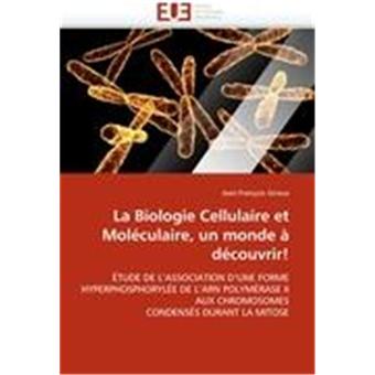 La Biologie Cellulaire et Moléculaire, un monde à ...