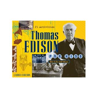 For Kids series - His Life and Ideas - 21 Activities - Thomas Edison ...