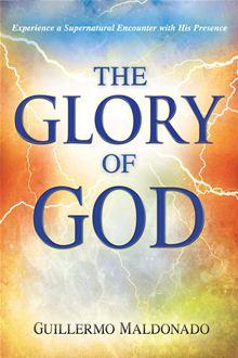 Glory Of God: Experience a Supernatural Encounter with His Presence - 1