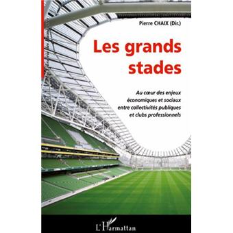 Les grands stades: Au cœur des enjeux économiques et sociaux entre collectivités publiques et clubs professionnels - 1
