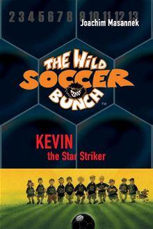 The Wild Soccer Bunch - The Wild Soccer Bunch, Book 1, Kevin the Star Striker - 1