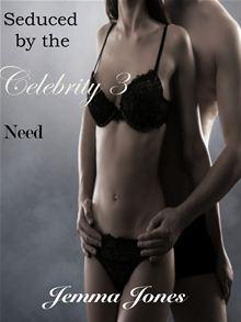 Seduced by the Celebrity - Seduced by the Celebrity 3 - Need - Jemma