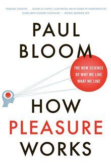 How Pleasure Works: The New Science of Why We Like What We Like - 1