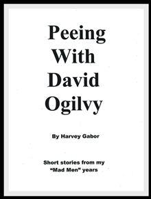Peeing With David Ogilvy Short Stories from my "Mad Men" Years - ebook