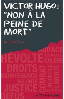 Ceux qui ont dit non - Victor Hugo : "Non à la peine de mort ...