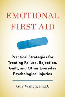 Emotional First Aid Healing Rejection Guilt Failure And Other Everyday Hurts Ebook Epub Guy Winch Ph D Achat Ebook Fnac