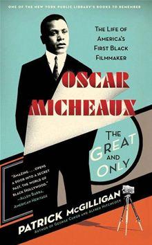 Oscar Micheaux: The Great and Only The Life of America's First ...