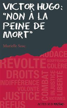 Ceux qui ont dit non - Victor Hugo : "Non à la peine de mort ...