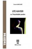 Ute kayser ou l'improbable pardon