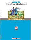 Guide de l'élu délégue à l'urbanisme