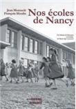 Nos écoles de Nancy : une histoire de l'éducation en Lorraine du Moyen Age à nos jours