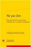 Ne pas dire - pour une étude du non-dit dans la littérature et la culture europé