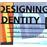 Designing identity