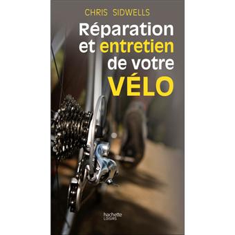 Entretien et reparation de votre velo broche Chris Sidwells Achat Livre fnac