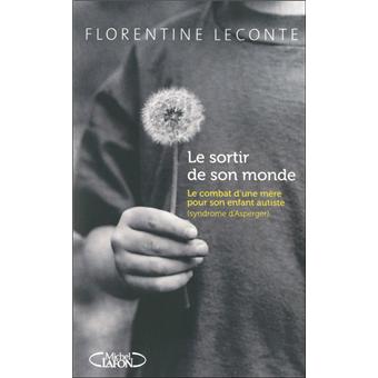 Le sortir de son monde Le combat d'une mère pour son enfant autiste