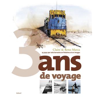 3 ans de voyage 25 pays par voie terrestre, en histoire et en images