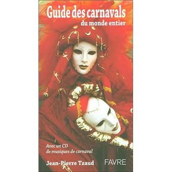 Guide Des Carnavals Du Monde Entier Avec Un Cd Gratuit Livre Cd Jean Pierre Tzaud Livre Tous Les Livres A La Fnac