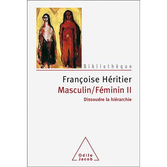 Masculin Feminin Ii Dissoudre La Hierarchie Tome 2 Broche Francoise Heritier Achat Livre Fnac