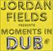 Jordan Fields-Moments In Dub - 1