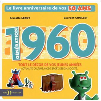 Generation 60 Le Livre Anniversaire De Vos 50 Ans Cartonne Laurent Chollet Armelle Leroy Achat Livre Fnac