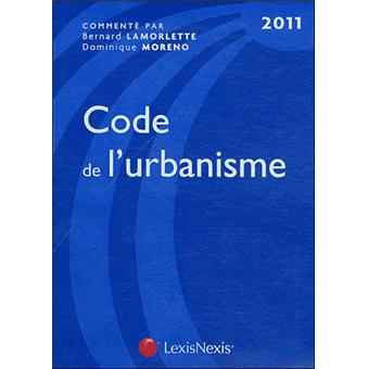 Code de l'urbanisme Edition 2011 - relié - Dominique Moreno, Bernard ...