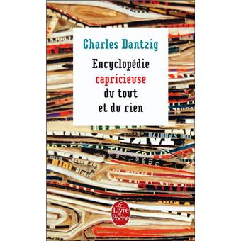Encyclopedie Capricieuse Du Tout Et Du Rien Poche Charles Dantzig Achat Livre Fnac