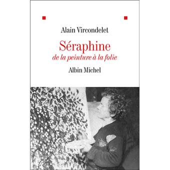 seraphine de la peinture a la folie broche alain vircondelet achat livre fnac