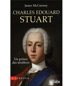 Charles Edouard Stuart Un Prince Des Tenebres Dans L Europe Des Lumieres Broche James Mc Cearney Achat Livre Ou Ebook Fnac