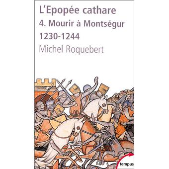 L'epopee cathare t4 mourir a montsegur 1230-1244 Tome 4 Mourir à Montségur  1230-1244 Tome 4 - Poche - Michel Roquebert - Achat Livre | fnac