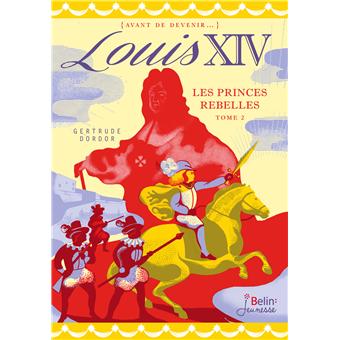 Louis XIVLes princes rebelles