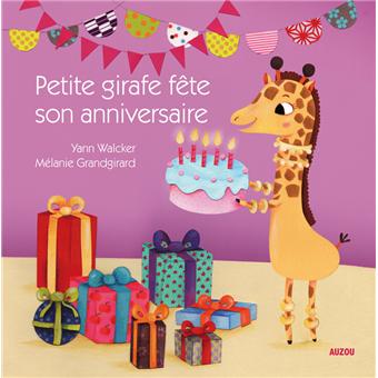 Petite Girafe Fete Son Anniversaire Cartonne Yann Walcker Melanie Grandgirard Achat Livre Fnac
