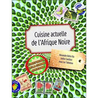 Cuisine Actuelle De L Afrique Noire Broche Alexandre Bella Ola Joelle Cuvilliez Jean Luc Tabuteau Achat Livre Fnac Cuisine Actuelle De L Afrique Noire Broche Alexandre Bella Ola Joelle Cuvilliez Jean Luc Tabuteau Achat Livre Fnac